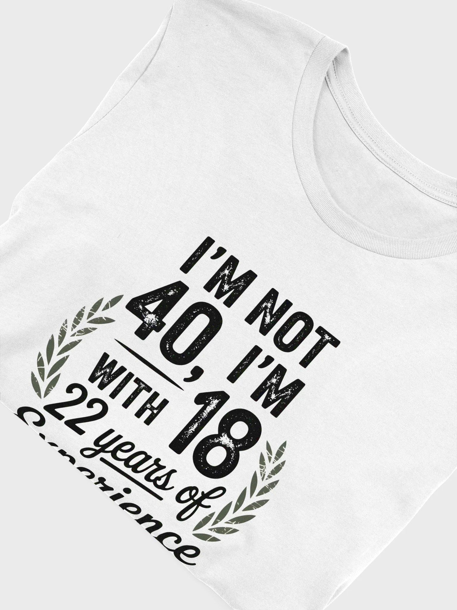 I'm Not 40, I'm 18 With 22 Years of Experience - Est. 1985 T-Shirt | Funny 40th Birthday Tee product image (5)