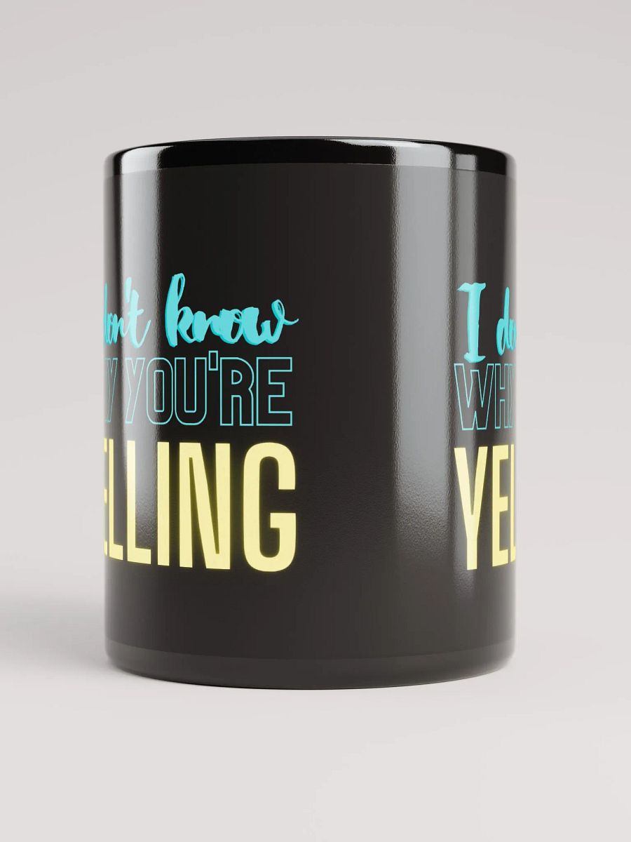I Don't Know Why You're Yelling Mug product image (5)