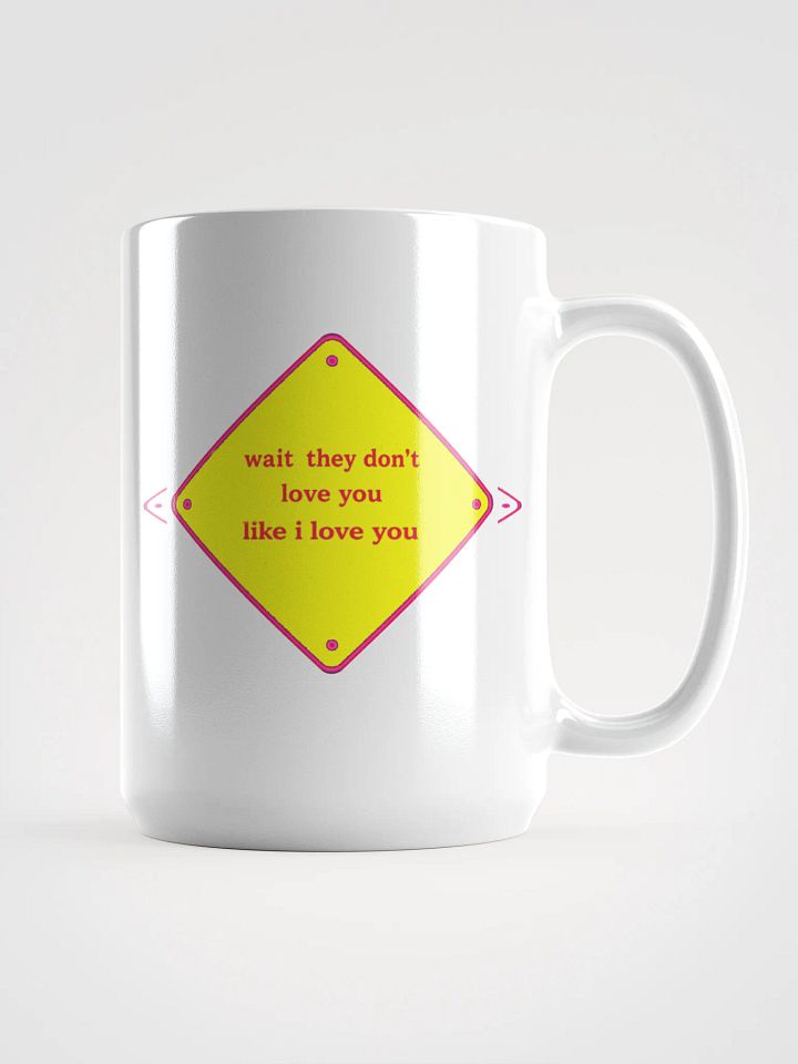 wait they dont love you like i love you product image (1)