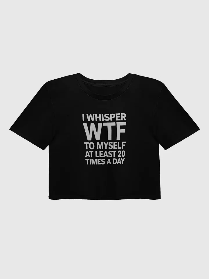 I Whisper Wtf to Myself At Least 20 Times A Day product image (1)