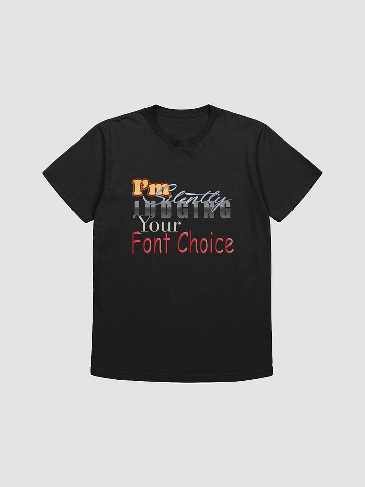 Judging Your Font Choice T-shirt product image (1)