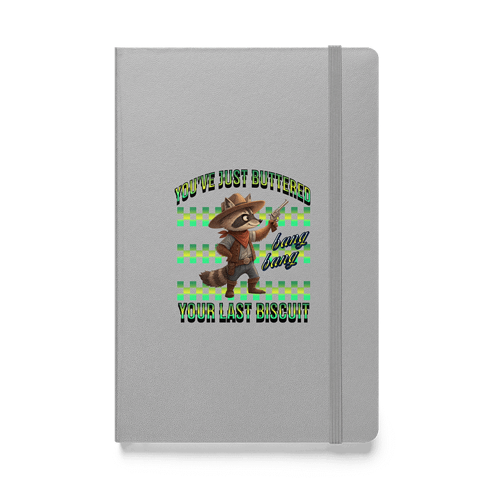 Youve Just Buttered Your Last Biscuit Raccoon Hardcover Journal product image (1)