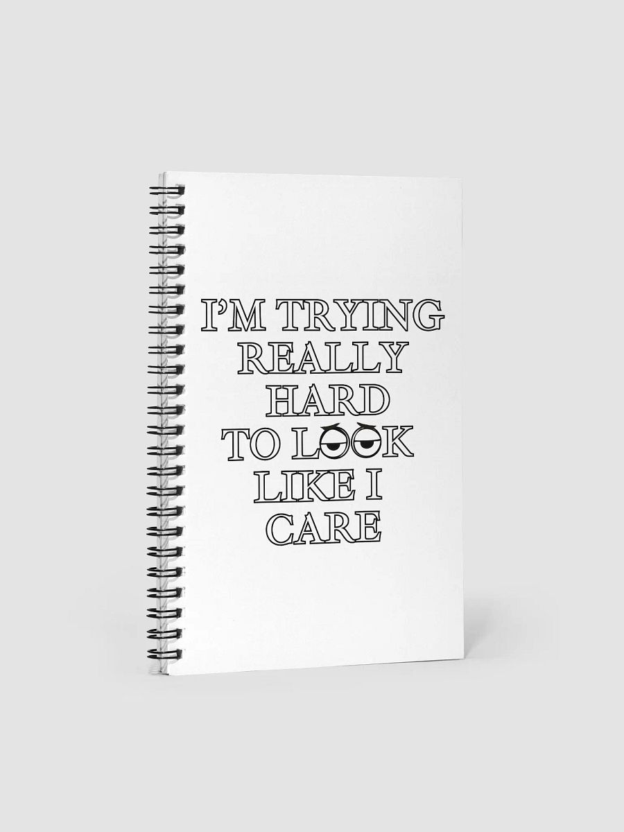 I Am Trying Really Hard To Look Like I Care Spiral Notebook product image (4)