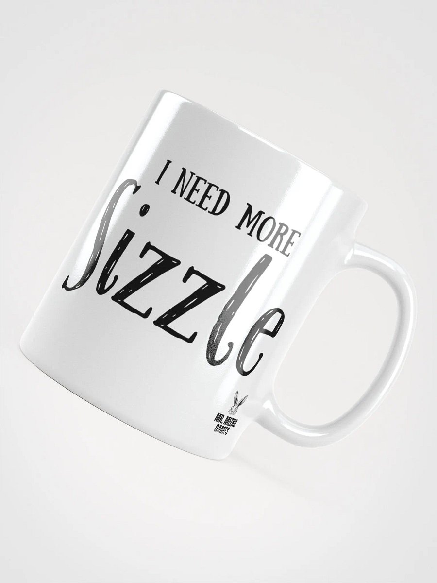 I Need More SIZZLE White Glossy Mug product image (1)