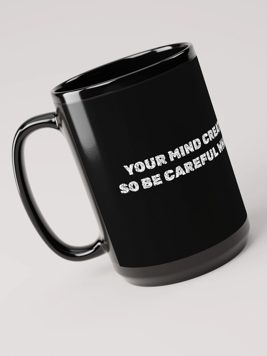 YOUR MIND CREATES YOUR REALITY SO BE CAREFUL WHAT YOU THINK ABOUT product image (3)