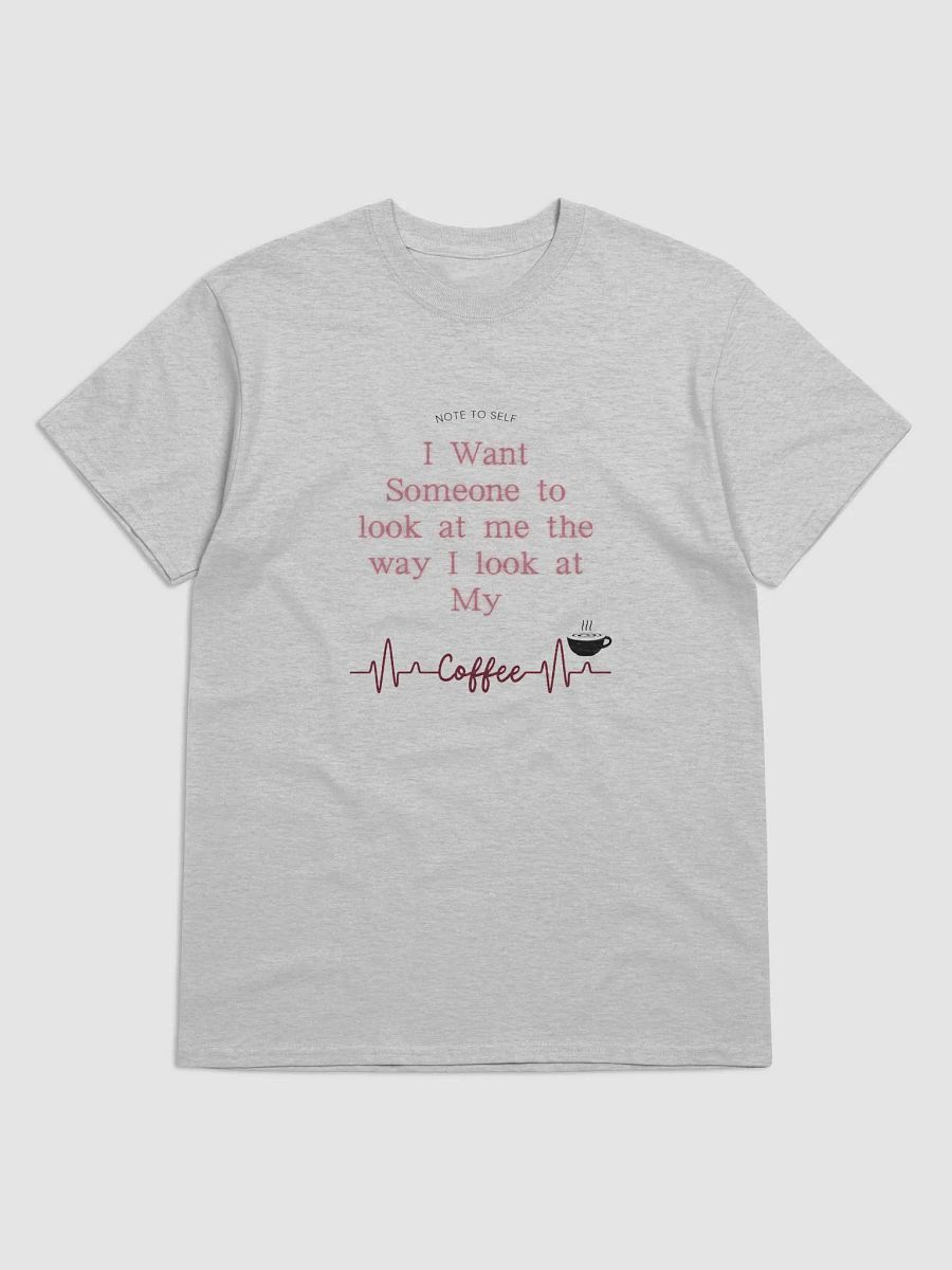Look at Me Like I Look at My Coffee- Grey Tee product image (2)