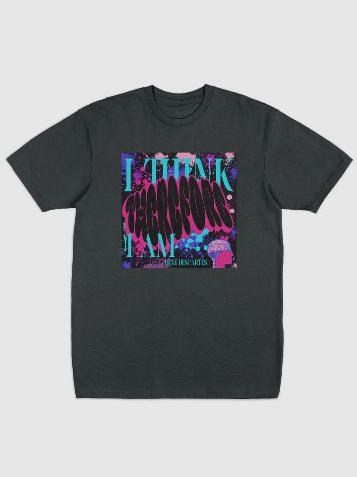 I THINK, THEREFORE I AM. SUPER SOFT Tee product image (1)