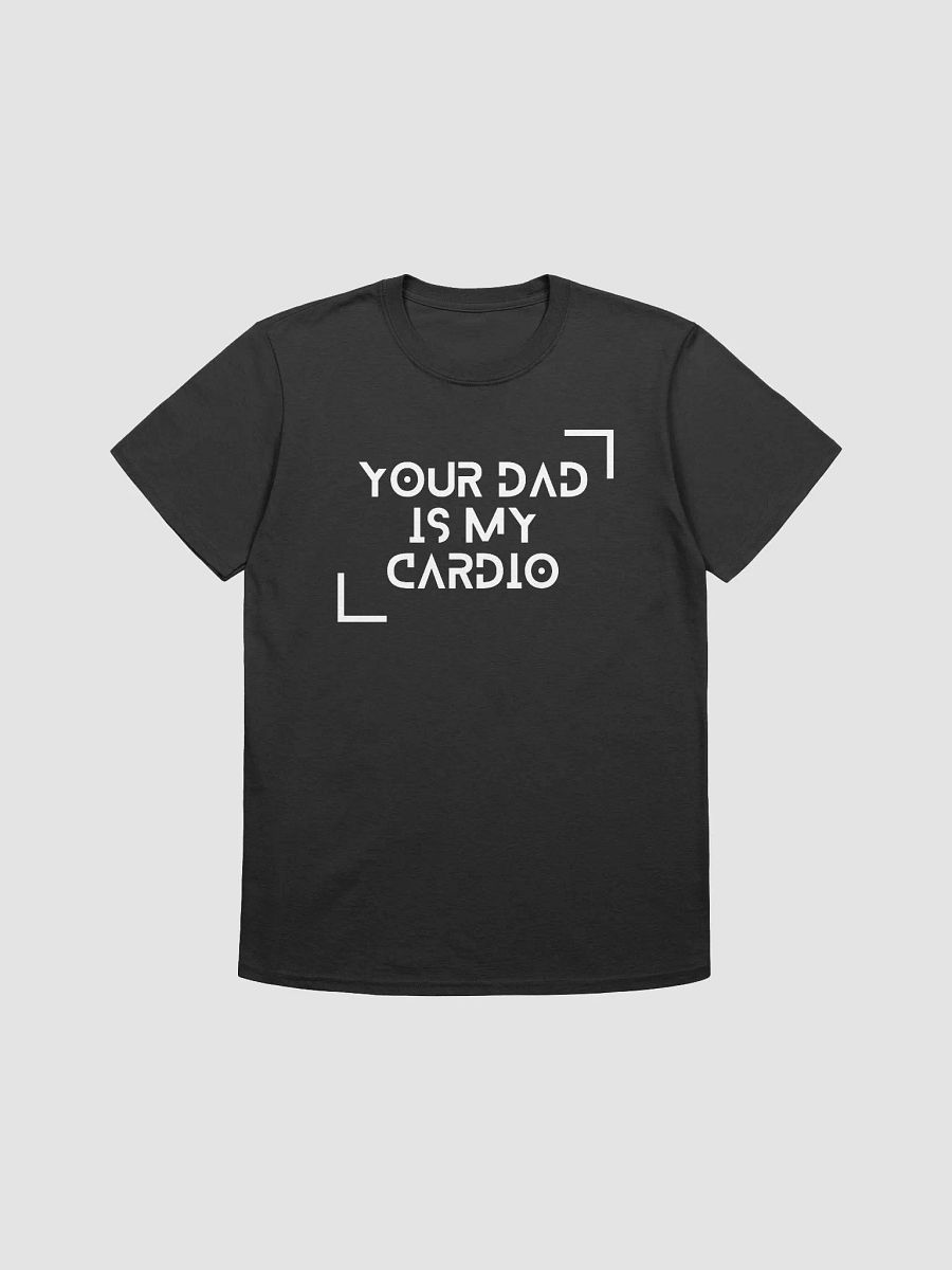 Your Dad Is My Cardio Unisex T-Shirt V15 product image (1)