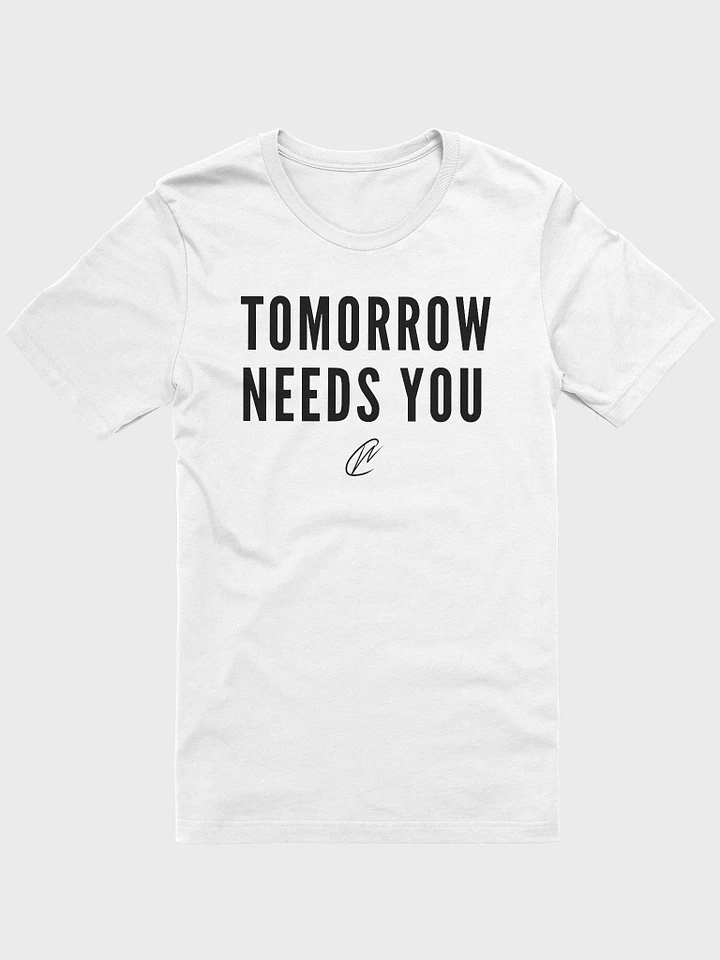 Tomorrow Needs You - White TShirt product image (1)