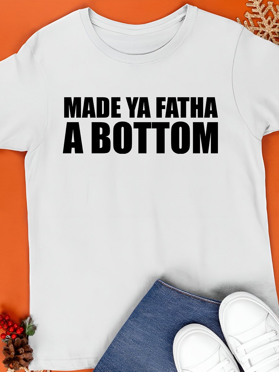 Made ya fatha a bottom T-Shirt product image (1)