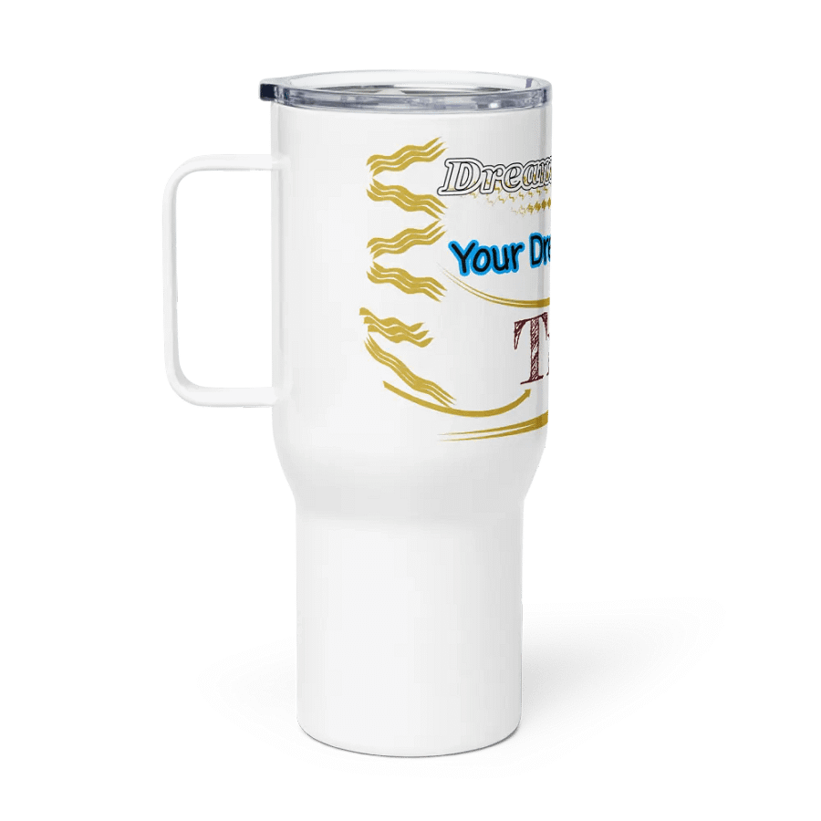 Dream Until.. Your Dream Comes True - White - Travel Mug with a Handle product image (1)