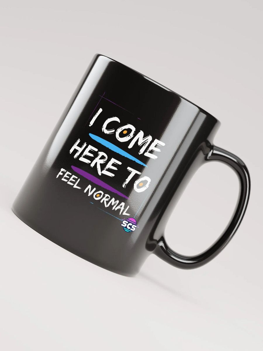 I COME HERE TO FEEL NORMAL BLACK GLOSSY MUG product image (3)