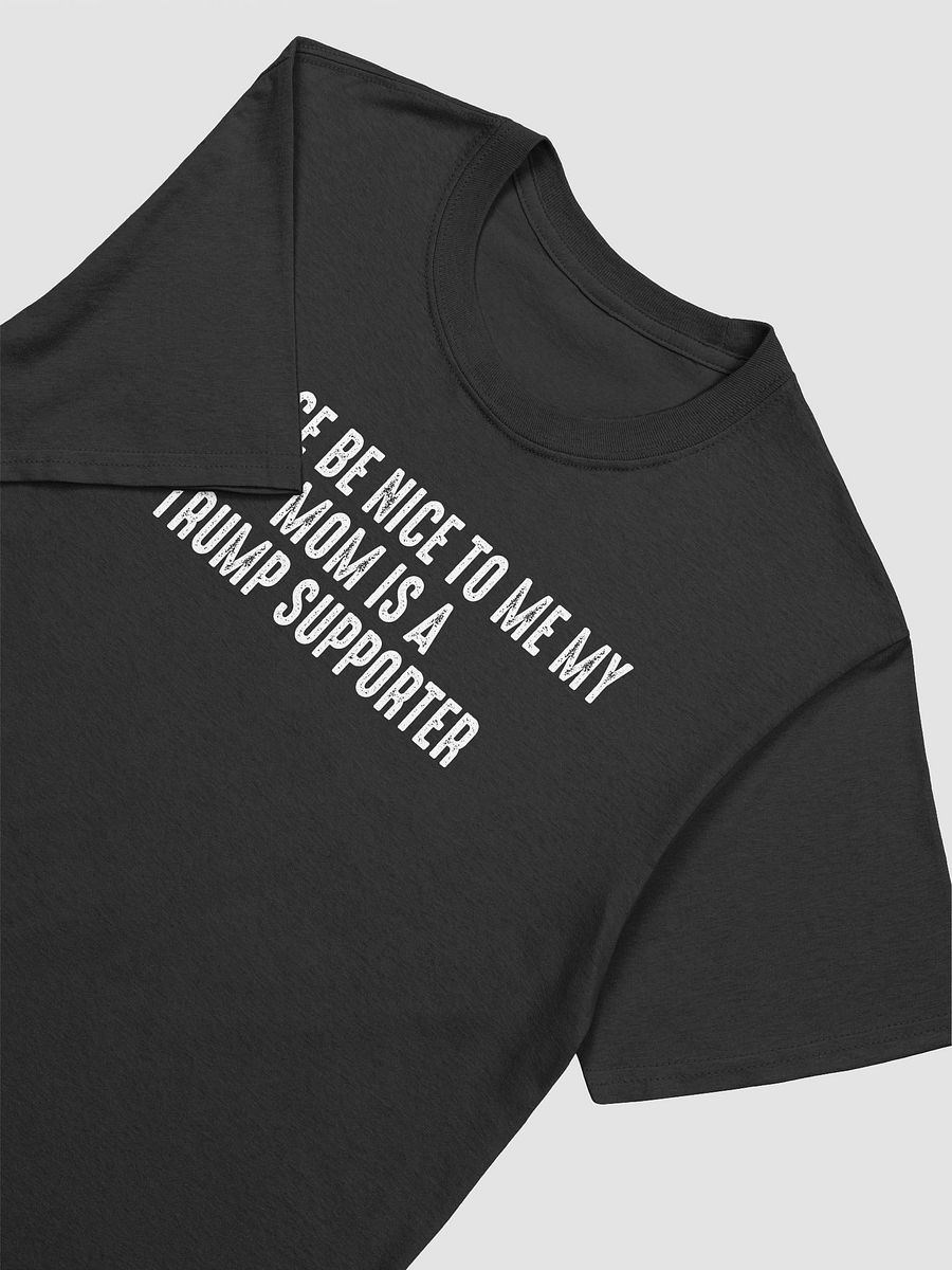 Please Be Nice To Me My Mom Is A Trump Supporter T-Shirt product image (4)