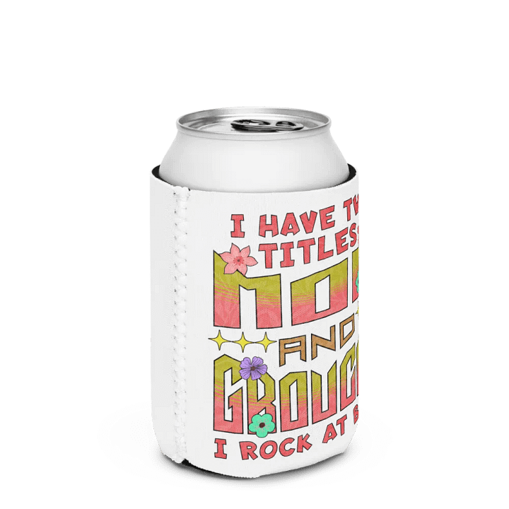 I Have Two Titles Mom and Grouchy Can Cooler product image (2)