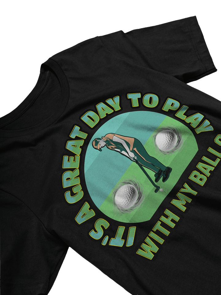 Its A Great Day To Play With My Balls Golfing Tee product image (2)