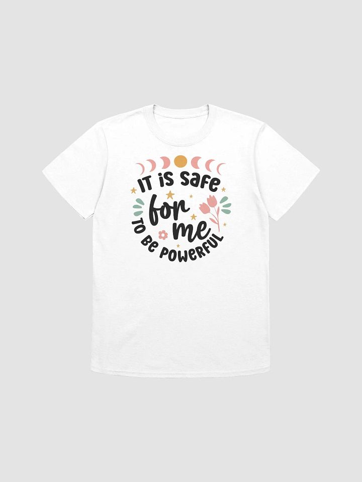 IT IS SAFE FOR ME TO BE POWERFUL - Unisex T-Shirt product image (1)