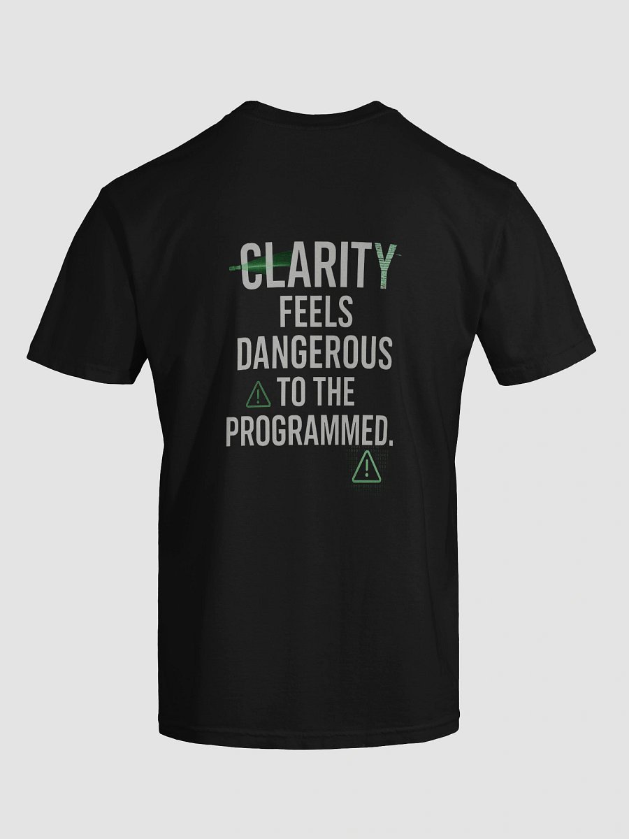 Clarity feels Dangerous to the programmed T-Shirt B product image (118)