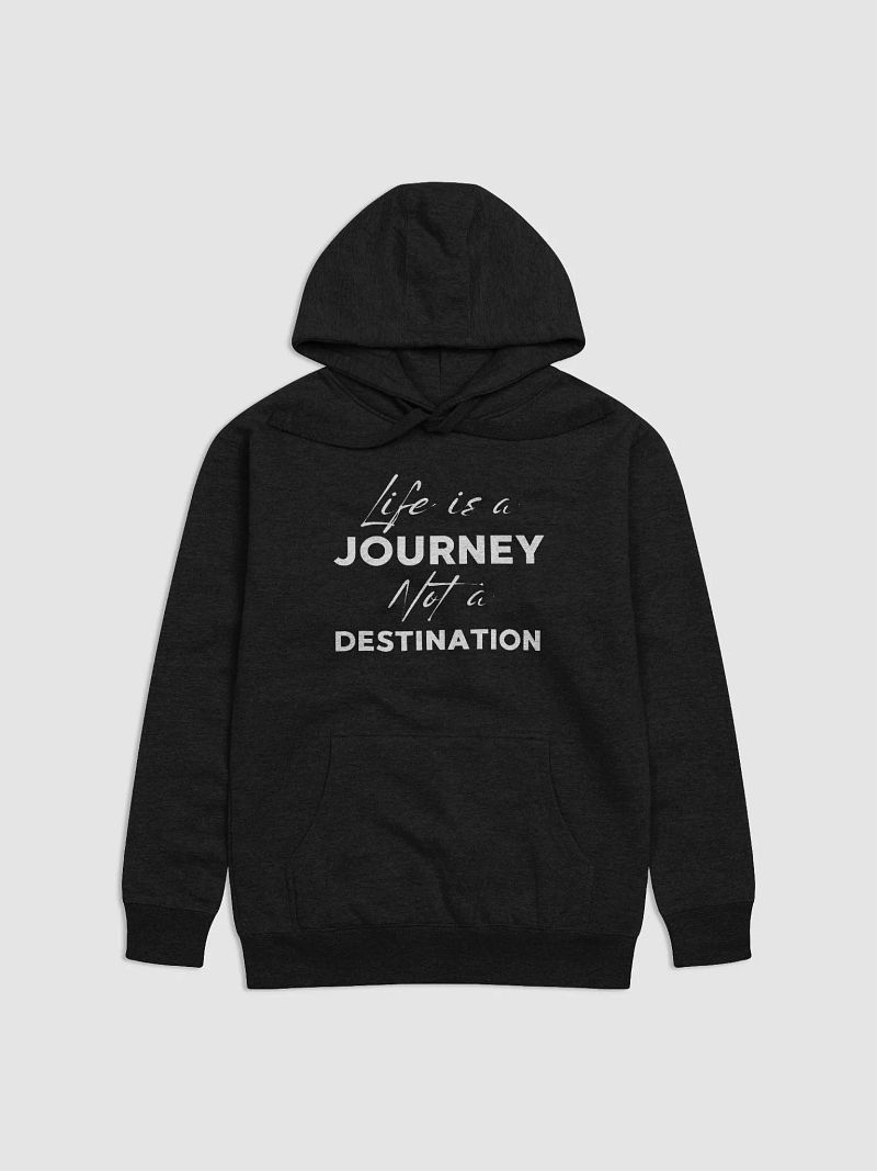 "Life is a JOURNEY not a DESTINATION" Premium Unisex Hoodie