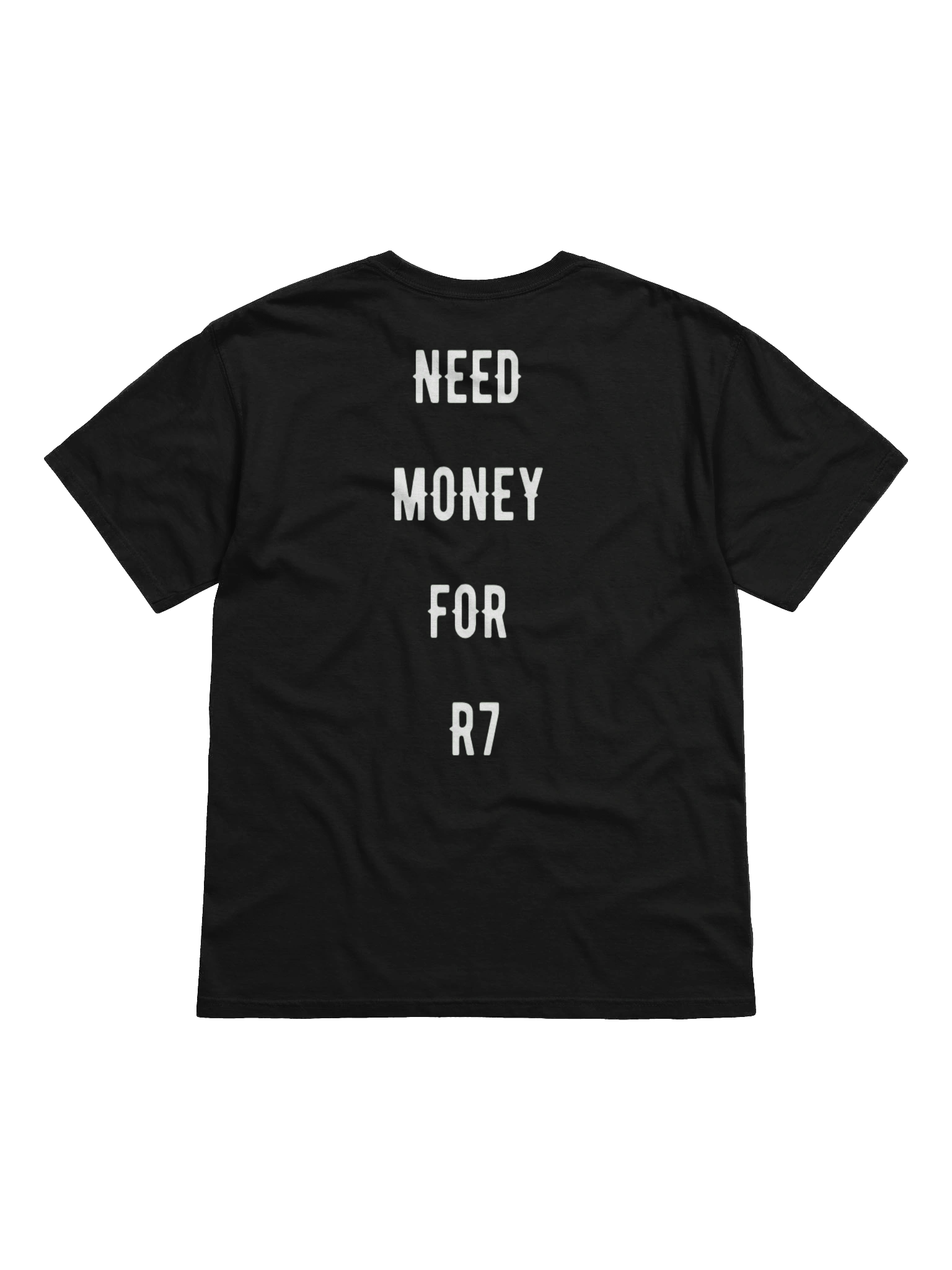 need money for r7 | tee product image (1)