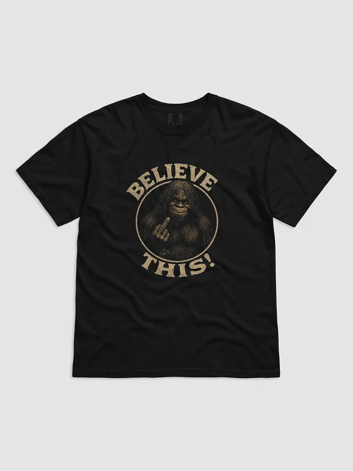 Sasquatch Says: Believe THIS! – Funny Bigfoot T-Shirt product image (4)