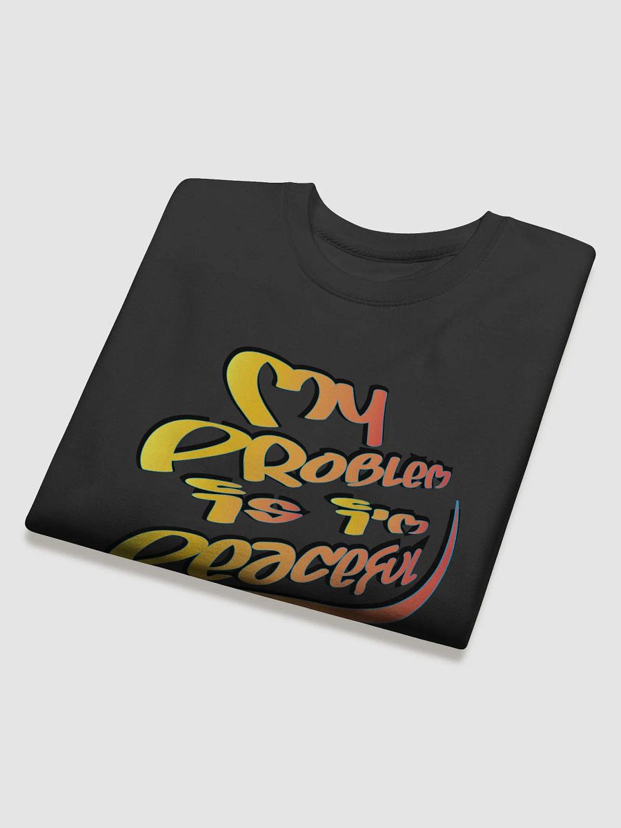 My Problem Is I'm Peaceful - Graffiti - Cotton Heritage Premium Sweatshirt product image (2)