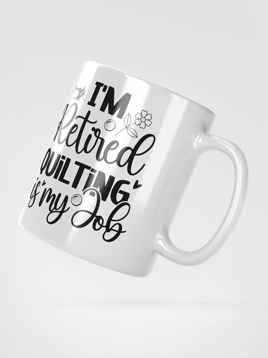 I'm Retired. Quilting Is My Job. | Quilters Gift - White Ceramic Mug (Black Text) product image (4)