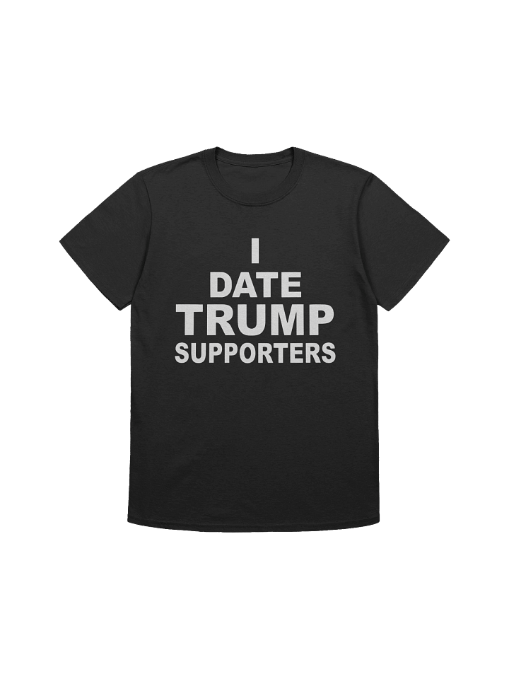 I Date Trump Supporters T-Shirt product image (1)
