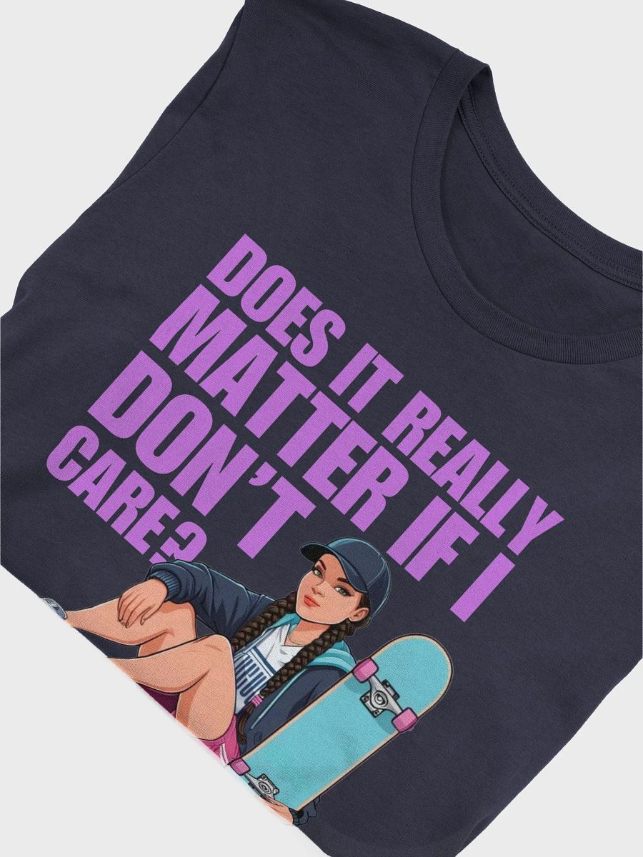 Does It Really Matter If I Don’t Care? – Cotton T-Shirt product image (10)