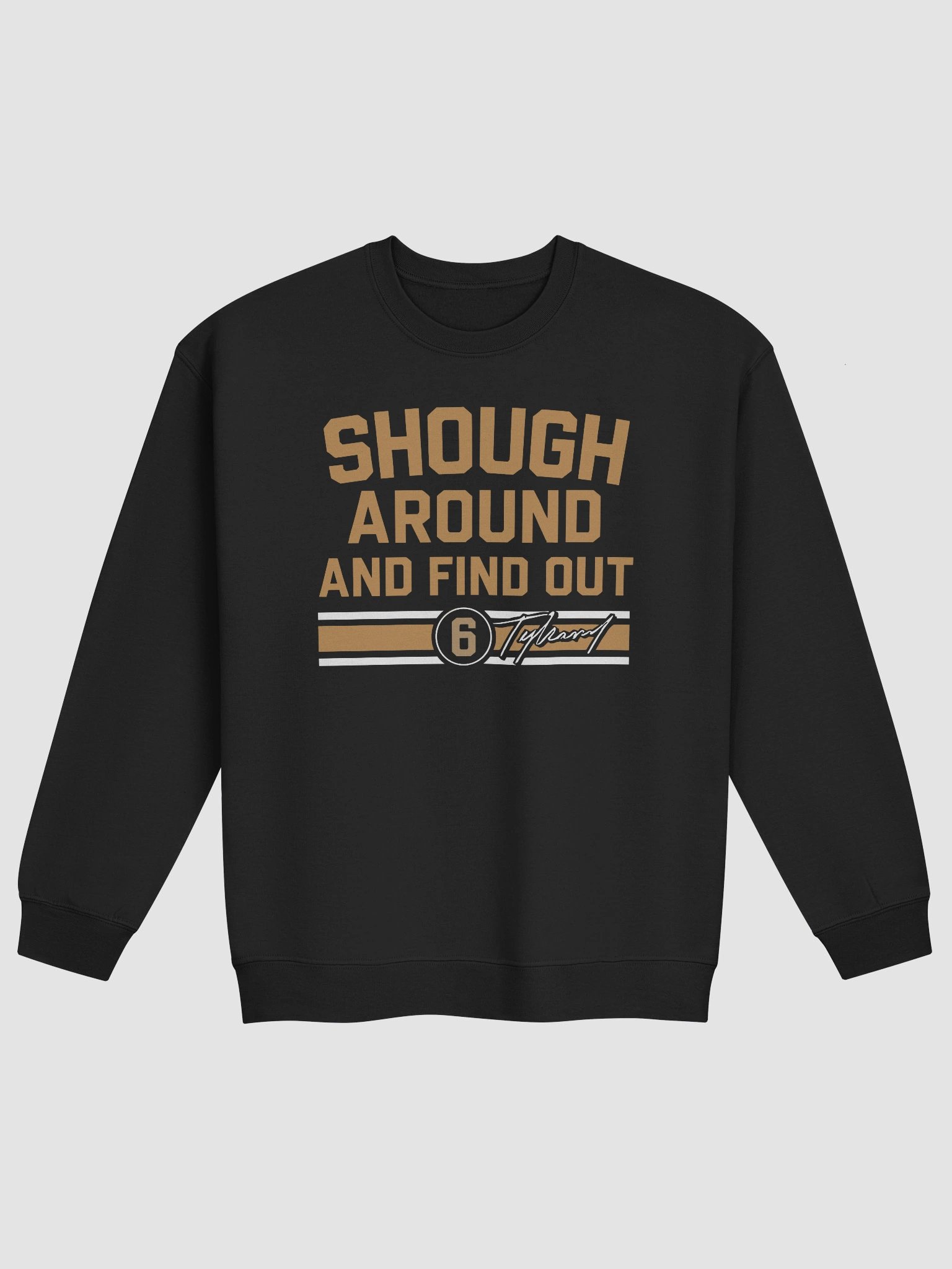 Shough Around and Find Out Sweatshirt Men Women - Tyler Shough Jersey product image (1)