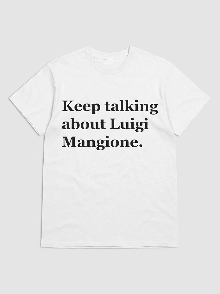 Keep talking about Luigi Mangione. T-Shirt product image (2)