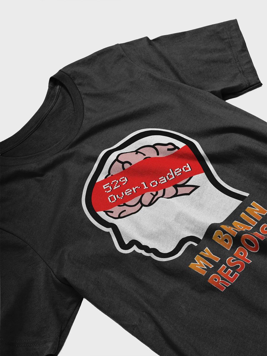 My Brain Response: 529 Overloaded T-Shirt product image (3)
