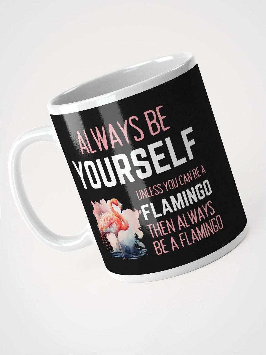 Always Be Yourself Unless You Can Be A Flamingo - Glossy Mug product image (3)