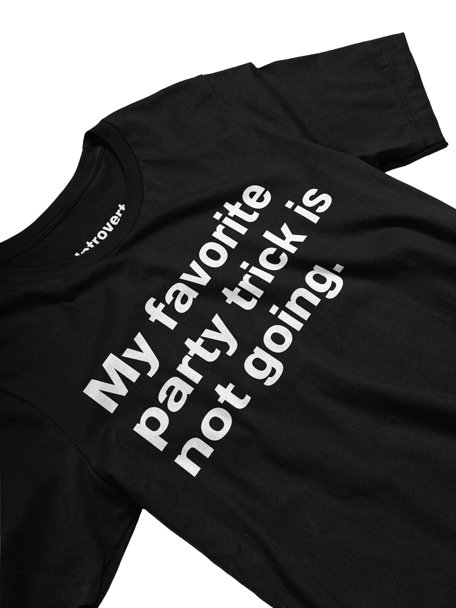 My favorite party trick is not going. Unisex T-Shirt product image (31)