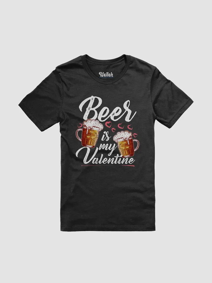 Beer Is My Valentine - Funny drinking Valentine´s shirt product image (1)