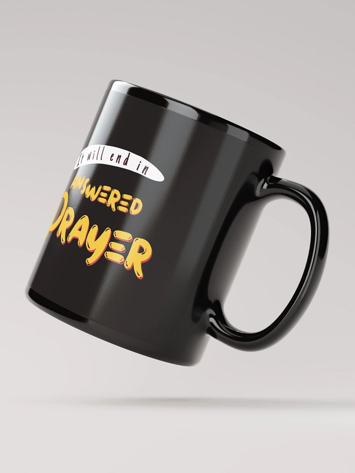 It Will End in Answered Prayer Black Mug product image (4)