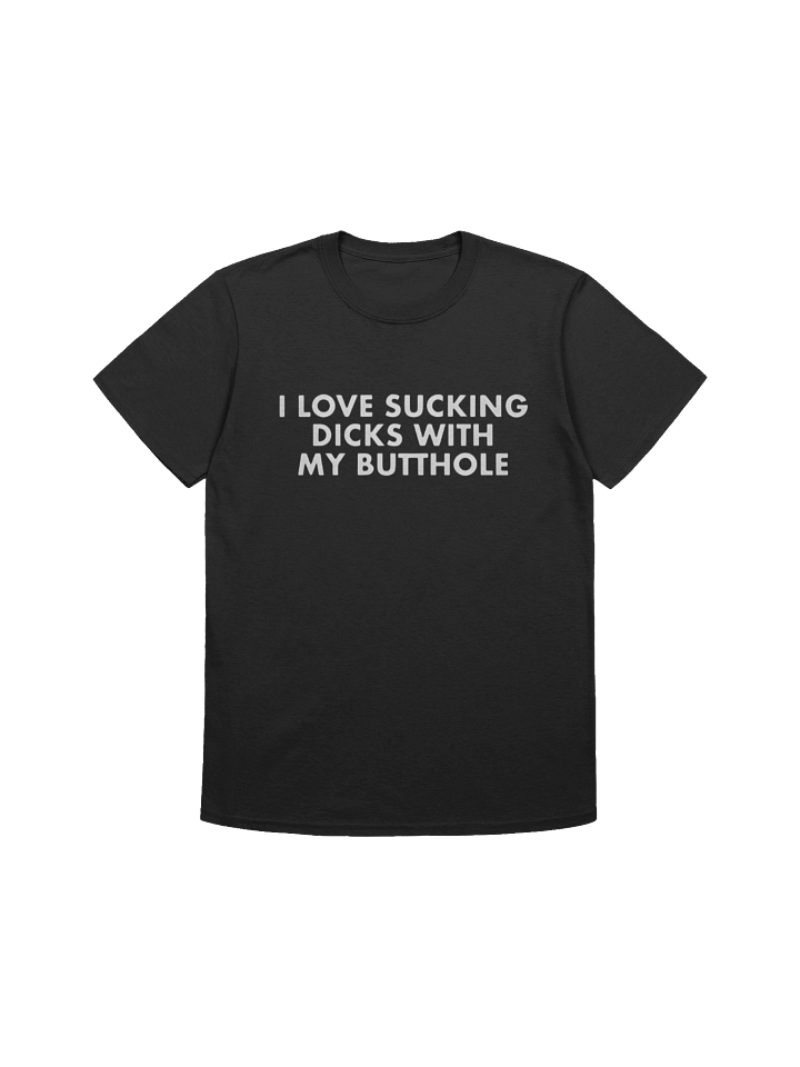 I Love Sucking Dicks with My Butthole T-shirt product image (1)