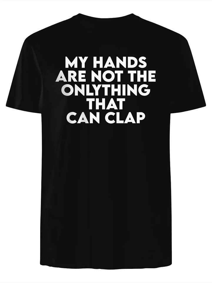 My Hands Are Not the Only Thing That Can Clap T-Shirt product image (1)