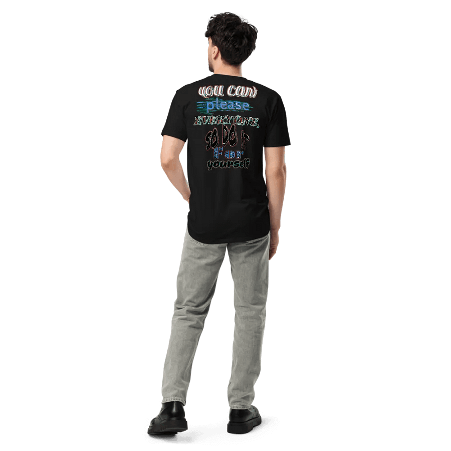 You Cant Please Everyone, So Do It For Yourself - Unisex Premium T-Shirt product image (4)