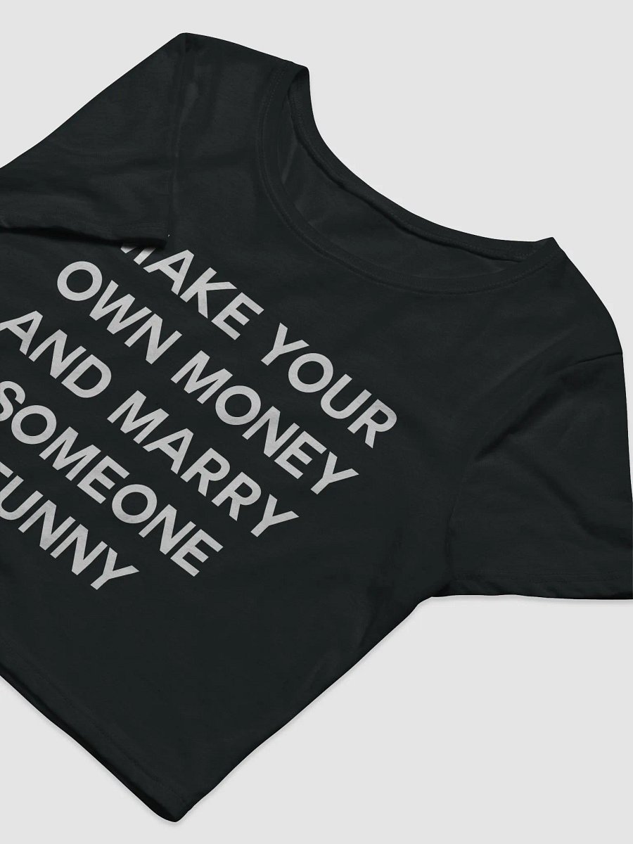 MAKE YOUR OWN MONEY AND MARRY SOMEONE FUNNY Crop Tee product image (7)