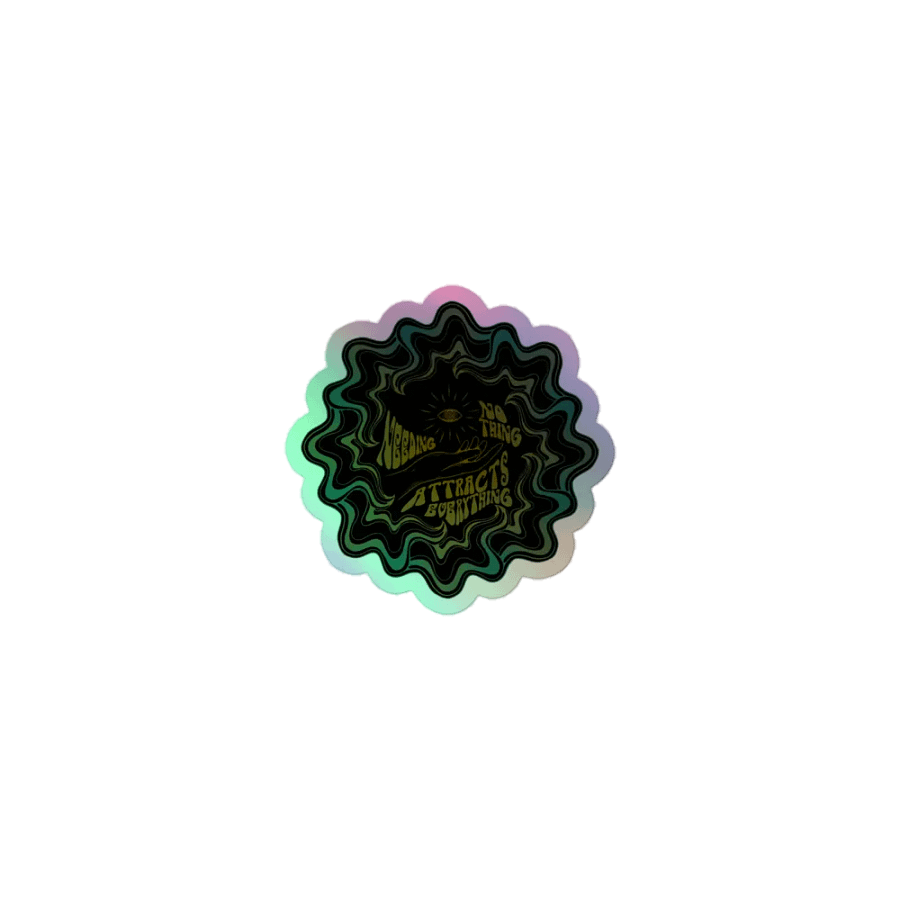 Holographic Sticker - Needing Nothing Attracts Everything product image (1)