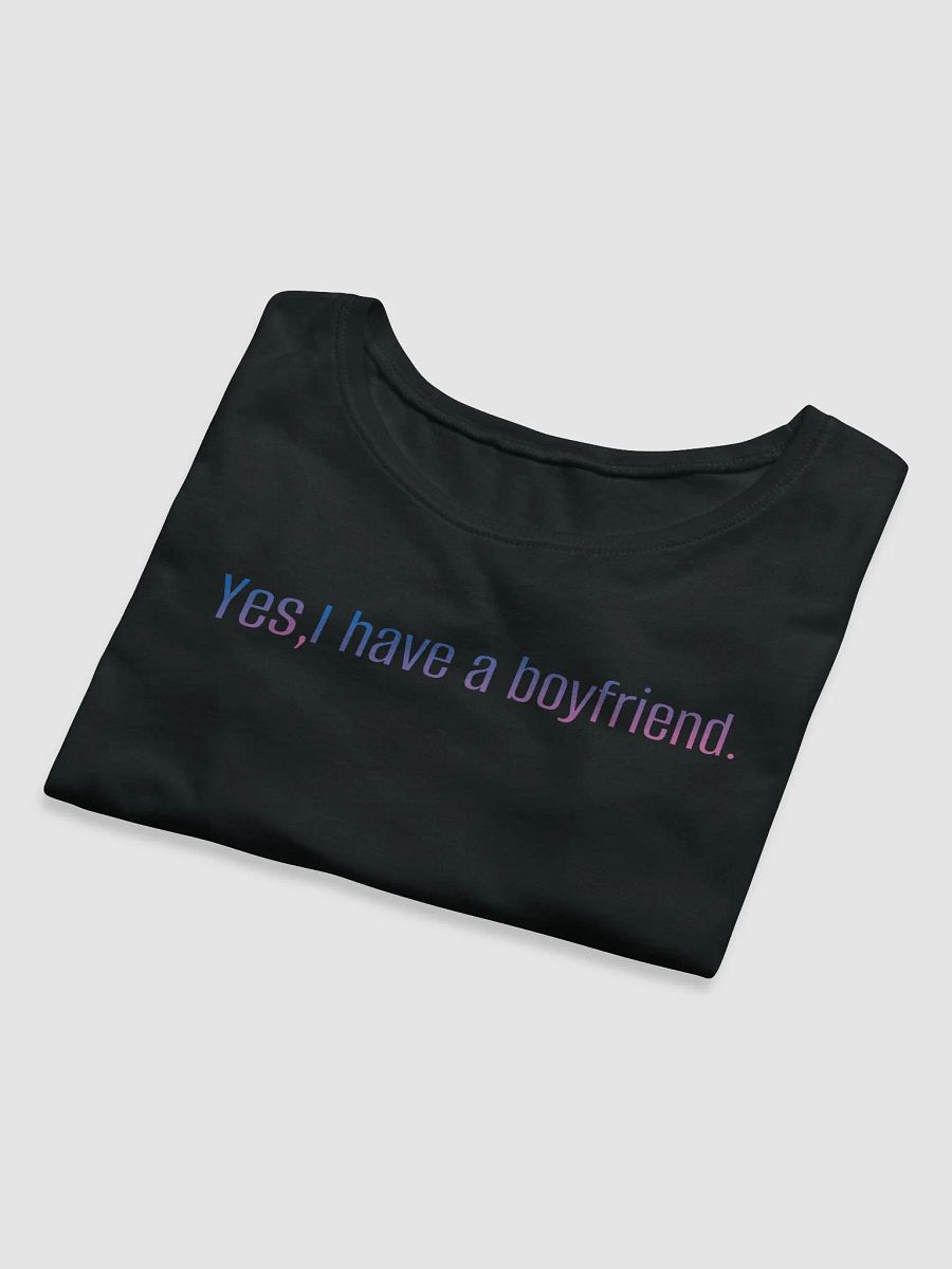 Yes I Have a Boyfriend Cropped Tee product image (5)