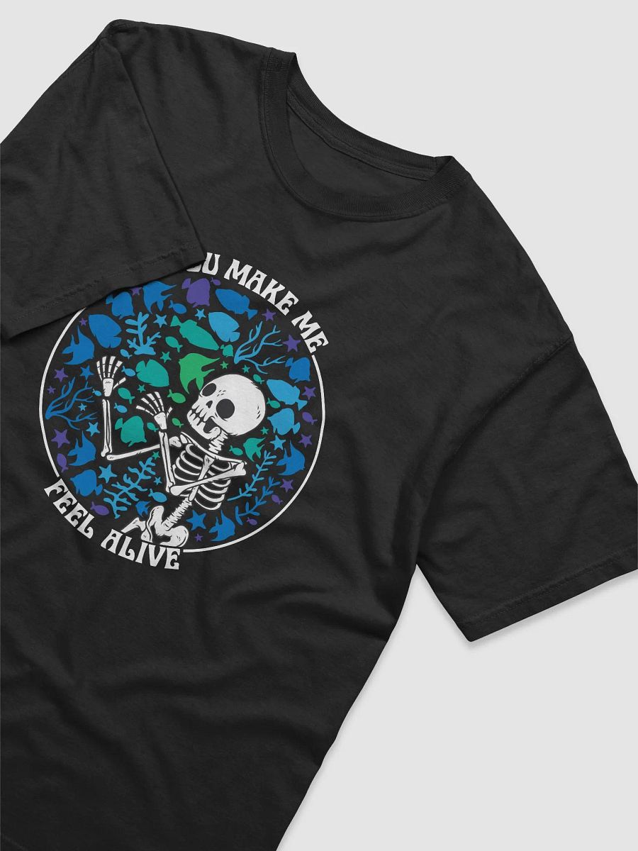 You Make Me Feel Alive (Front Print) | T-Shirt for Freshwater, Saltwater, and Coral Reef Aquarium Hobbyists product image (3)