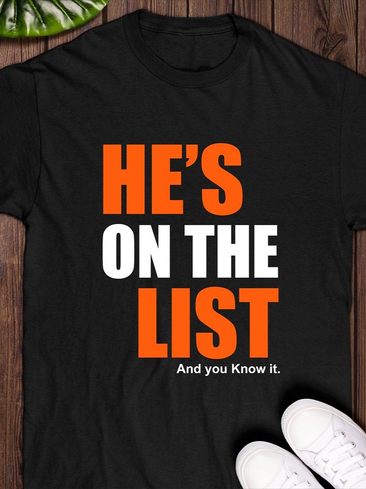 He’s on the list and you know it T-Shirt product image (1)