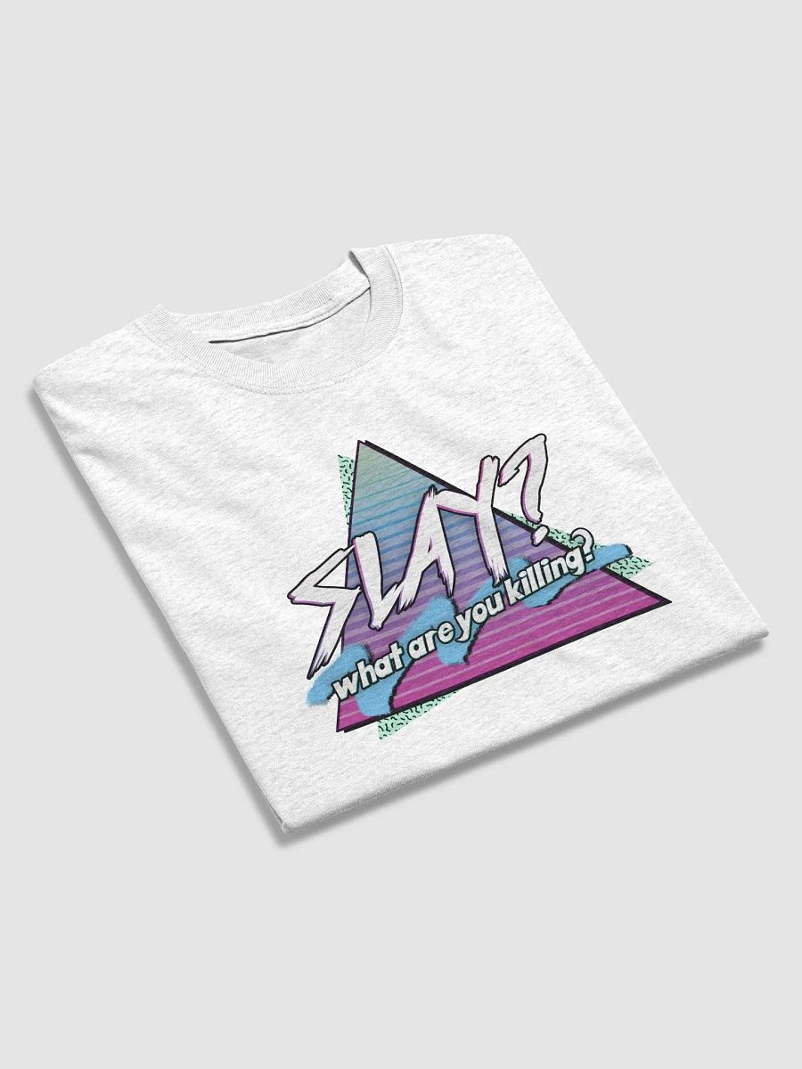 Slay? What are you killing? T-shirt product image (4)