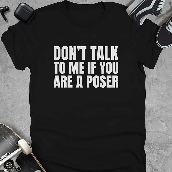 Don't talk to me if you are a poser, Funny skateboarding T-Shirt unisex product image (1)