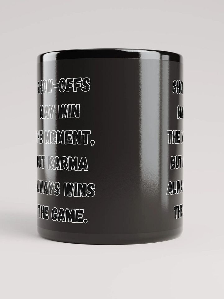 Show-Offs May Win The Moment, But Karma Always Wins The Game Black Mug product image (2)