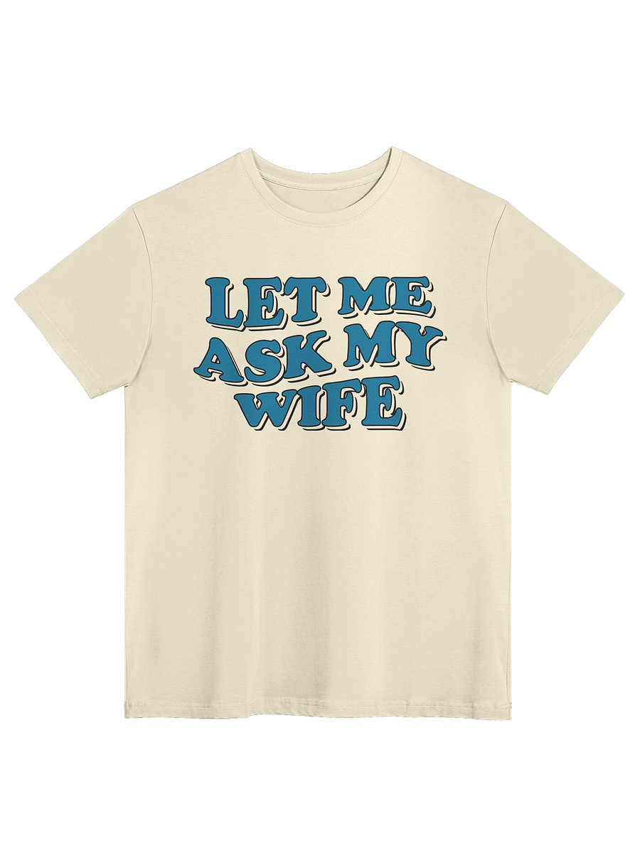 Let Me Ask My Wife - Tee (Light) product image (3)