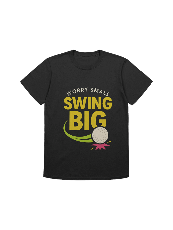 Swing Big, Worry Small Motivational / Fun T-Shirt product image (5)
