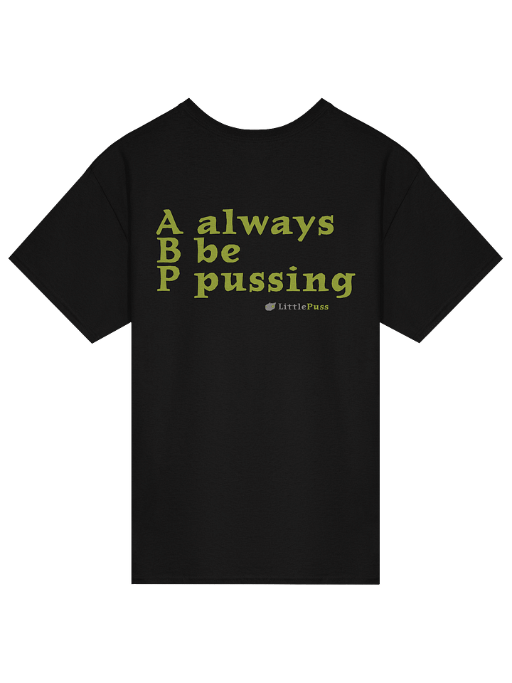 Always Be Pussing unisex T-Shirt product image (2)