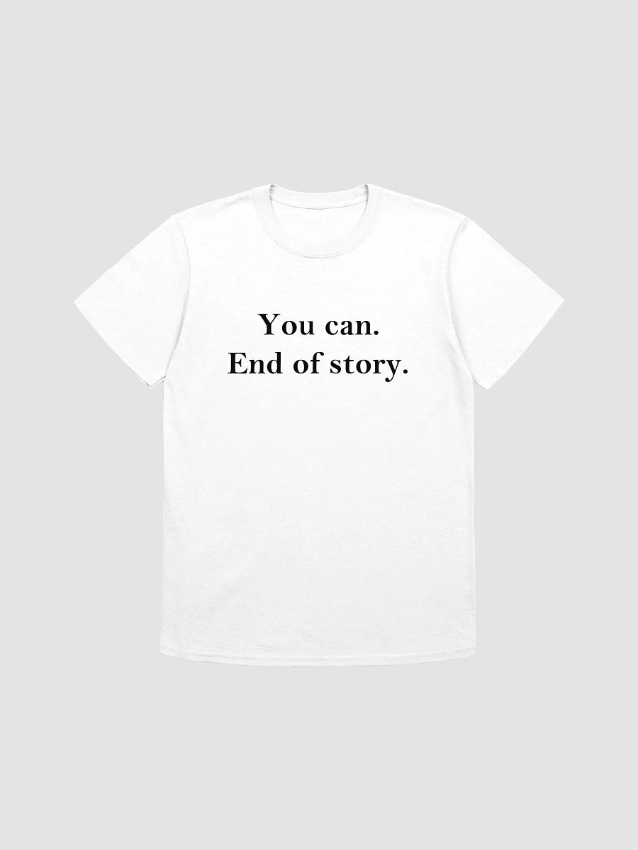 You can. End of story. T-Shirt product image (1)